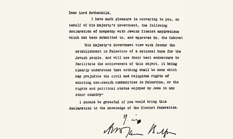 
   
Balfour declaration unmarked.jpg
More details
Balfour declaration
United Kingdom Government signed by Arthur Balfour - British Library. Originally published 9 November 1917 -WIKIPEDIA